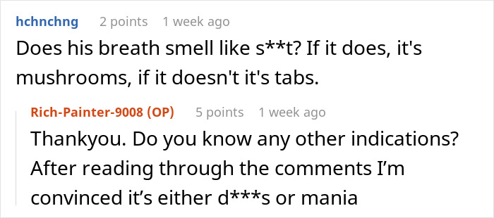 Reddit users discuss potential causes for unusual behavior, including mushrooms and d***s. Reddit users discuss potential causes for unusual behavior, including mushrooms and d***s.