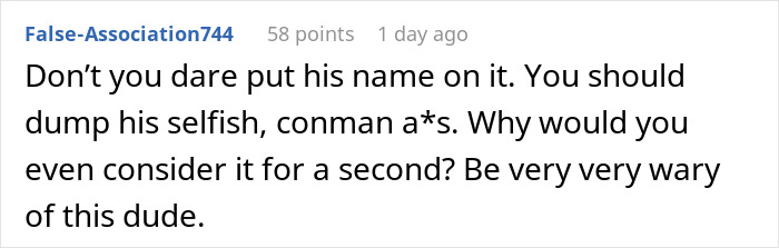 Text comment advising against including a boyfriend's name on a mortgage, warning he is selfish. Text comment advising against including a boyfriend's name on a mortgage, warning he is selfish.