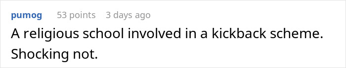 Comment on a possible school kickback scheme, expressing sarcastic disbelief. Comment on a possible school kickback scheme, expressing sarcastic disbelief.
