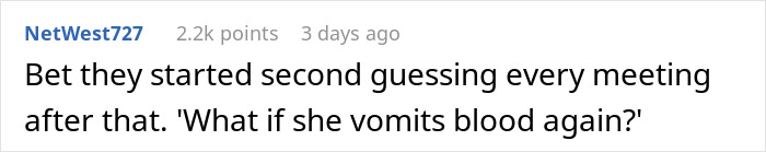 Comment discussing the impact of vomiting blood during a work meeting, with humor about future meetings. Comment discussing the impact of vomiting blood during a work meeting, with humor about future meetings.