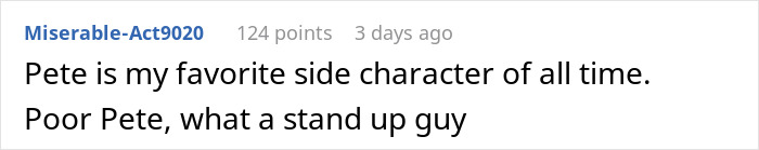 Reddit comment praising side character Pete as a stand-up guy. Reddit comment praising side character Pete as a stand-up guy.