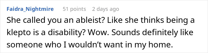 Text comment discussing being called ableist for not letting a kleptomaniac into a home. Text comment discussing being called ableist for not letting a kleptomaniac into a home.