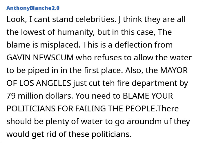Text criticizing celebrities and politicians over water limits and fire department budget cuts in LA before wildfires. Text criticizing celebrities and politicians over water limits and fire department budget cuts in LA before wildfires.