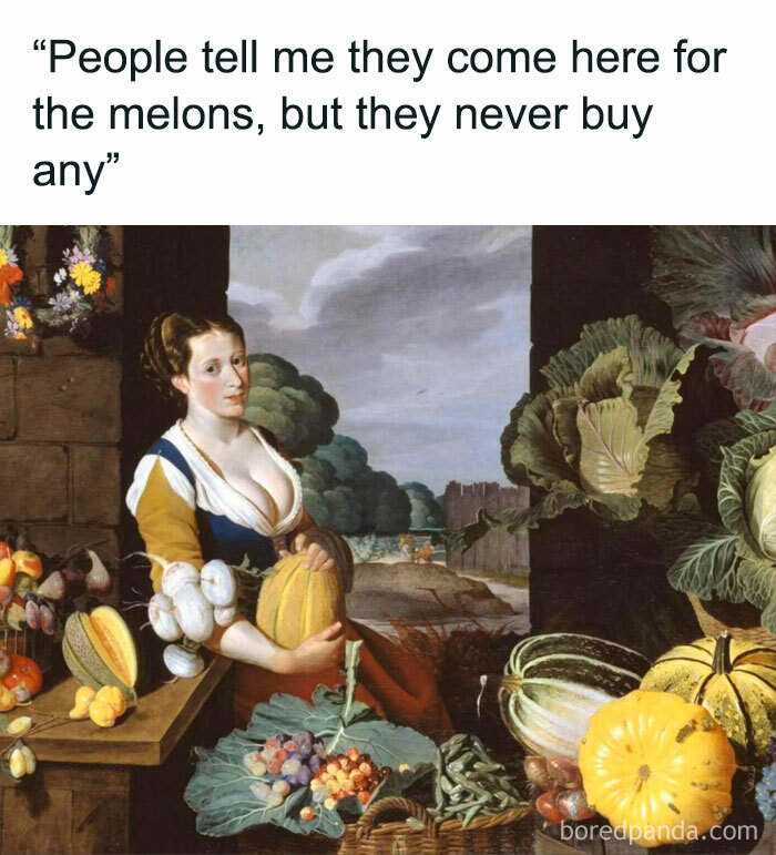 Great work of art humorously captioned about melons.