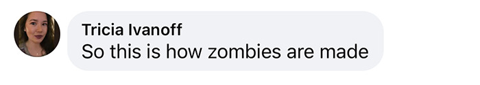 Text message from Tricia Ivanoff humorously commenting on how zombies are made.