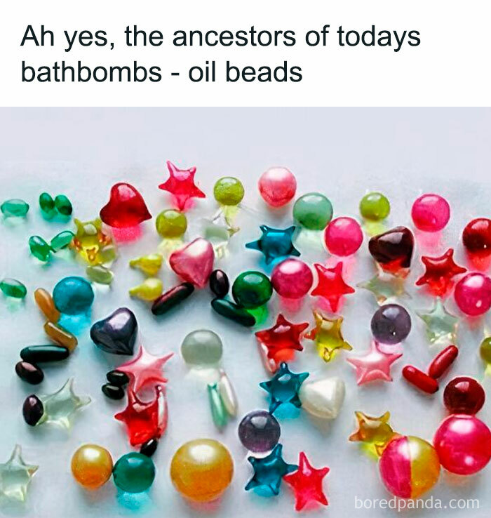 Nostalgic meme of colorful oil beads resembling bath b**b ancestors.