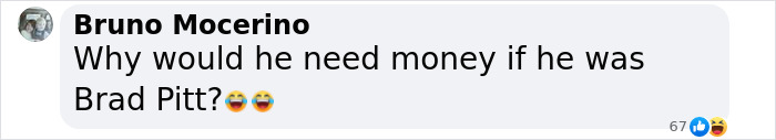 Comment questioning the need for money in a Brad Pitt scam, with laughing emojis. Comment questioning the need for money in a Brad Pitt scam, with laughing emojis.