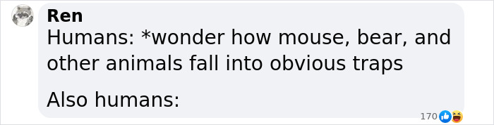 Text meme highlighting human gullibility with animal traps comparison. Text meme highlighting human gullibility with animal traps comparison.