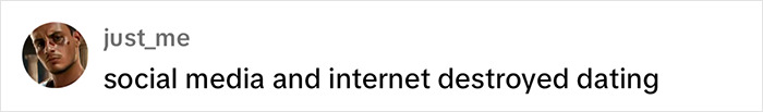 "Comment on social media criticizing online dating dynamics, stating it's destroyed by the internet.