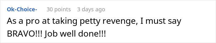 Comment praising petty revenge, calling it a job well done. Comment praising petty revenge, calling it a job well done.