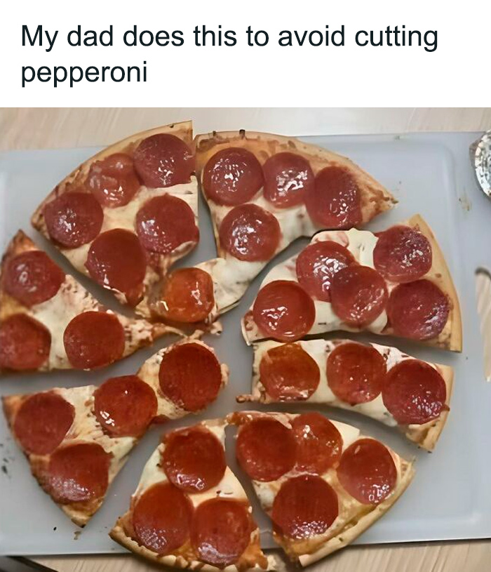Pepperoni pizza cut to avoid slicing through toppings, showcasing dad's humor in meal preparation.