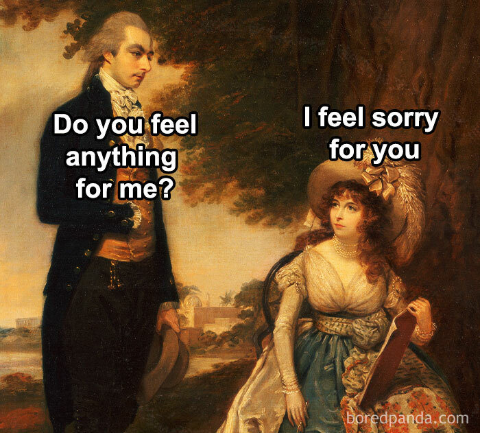 Classical art meme of a couple with text: "Do you feel anything for me?" and "I feel sorry for you."