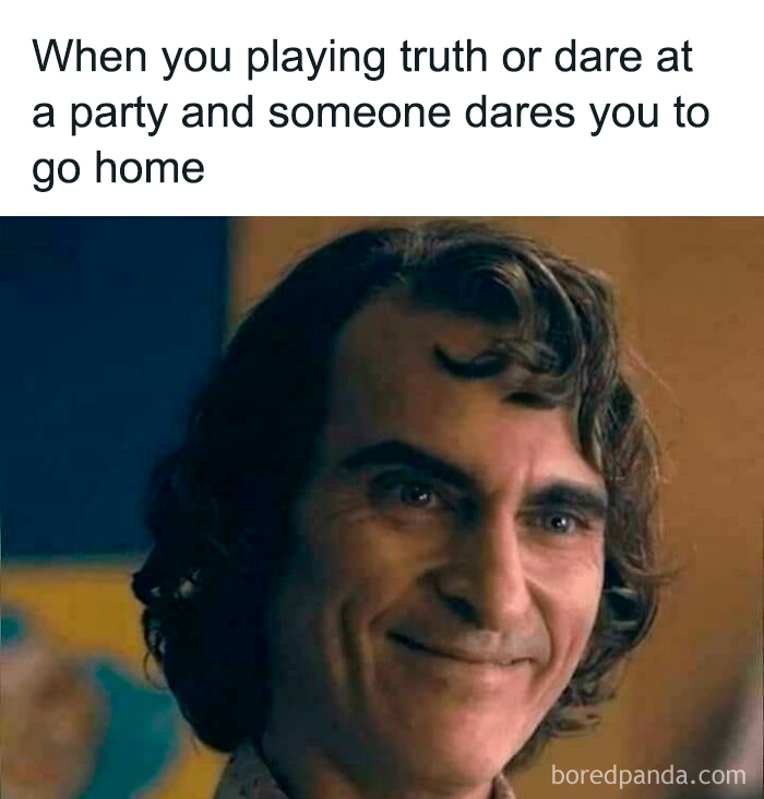 A funny meme of a man smirking with text about being dared to go home during Truth or Dare at a party.
