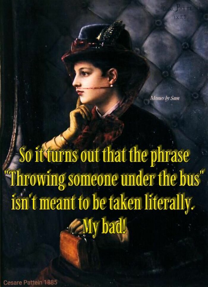 Classical painting meme shows a woman with text about misinterpreting "throwing someone under the bus."