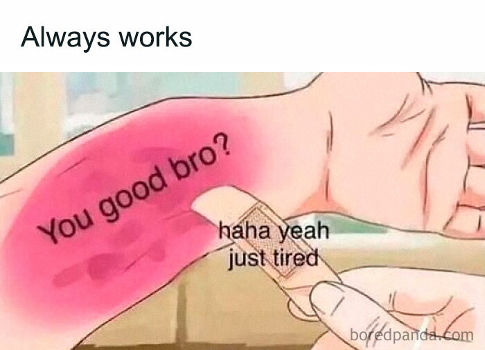 Bandage meme with text "You good bro?" humorously addressing mental health.