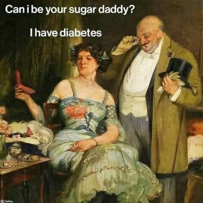Classical painting meme with a man and woman, text reads: "Can I be your sugar daddy? I have diabetes."