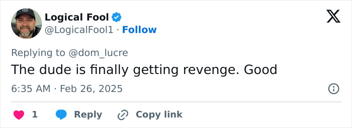 Tweet by Logical Fool (@LogicalFool1) saying, "The dude is finally getting revenge. Good," with one like.