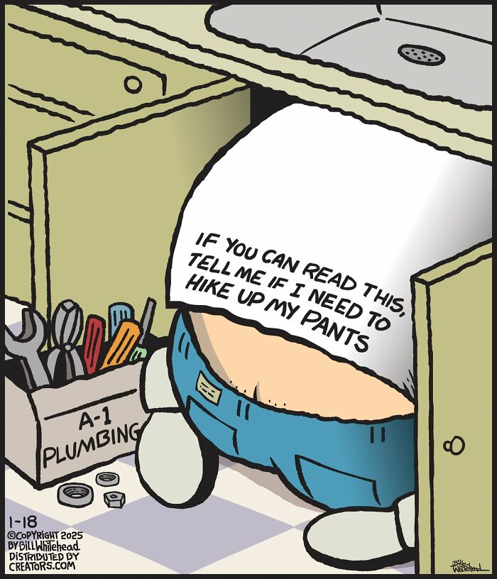 Funny one-panel comic by Bill Whitehead showing a plumber under a sink with a humorous note on his back.