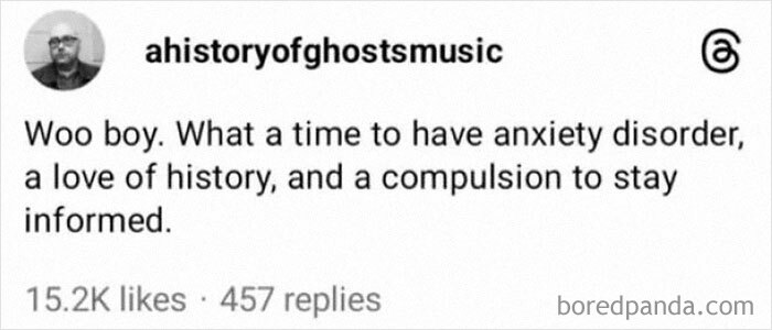 Mental health meme about anxiety disorder, love of history, and staying informed, posted by ahistoryofghostsmusic.