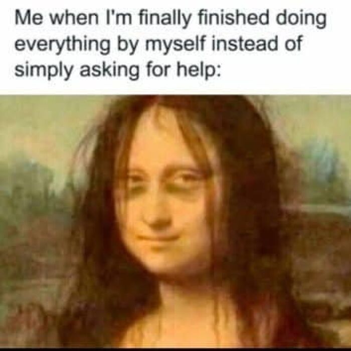 Mona Lisa with messy hair, captioned relatable meme about doing everything alone.