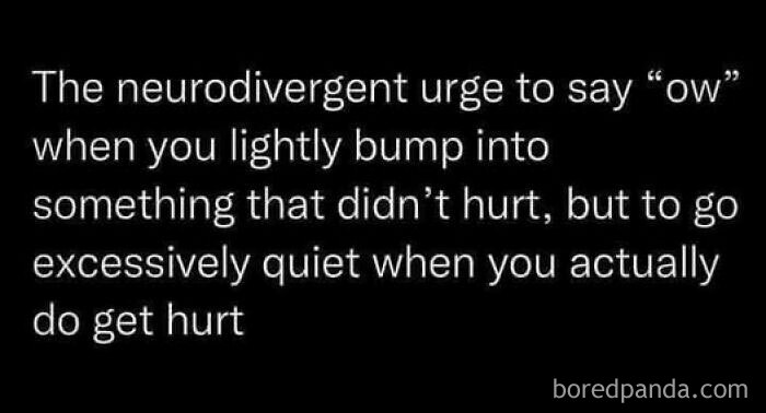 Text meme about mental health: the neurodivergent urge to say "ow" when lightly bumped.