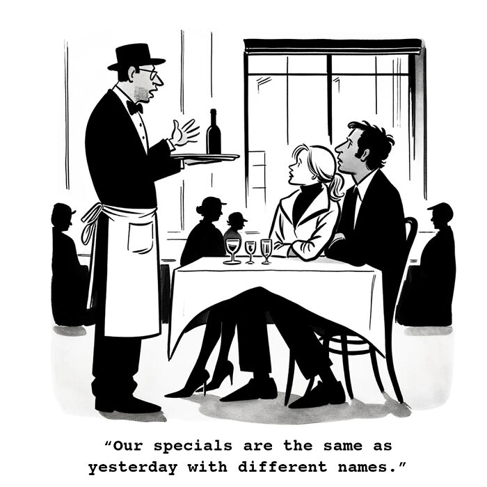 Cartoonist's comic shows a waiter telling diners, "Our specials are the same as yesterday with different names."