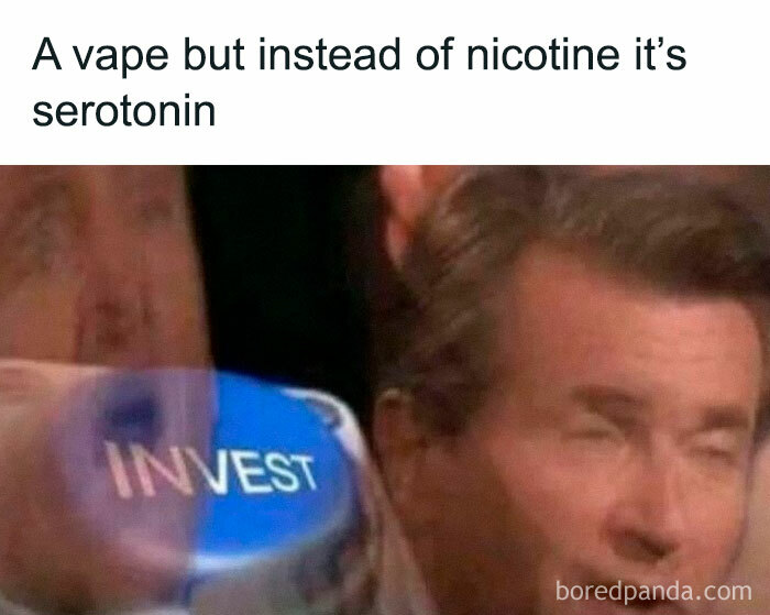 Meme about mental health: a man eagerly pressing an "INVEST" button, with text about vaping serotonin instead of nicotine.