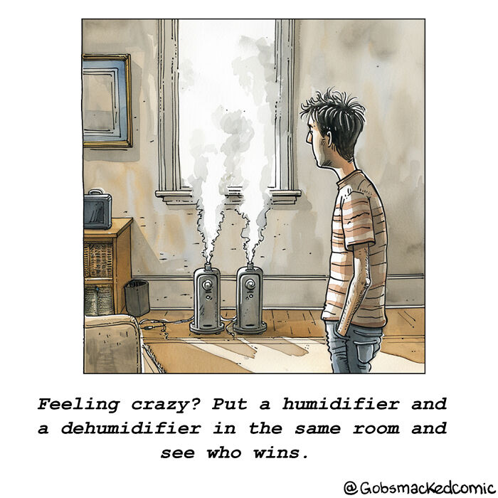 Cartoonist's witty comic shows a man watching a humidifier and dehumidifier compete in a room.