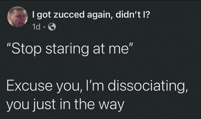 Text meme about dissociating, humorously addressing mental health.