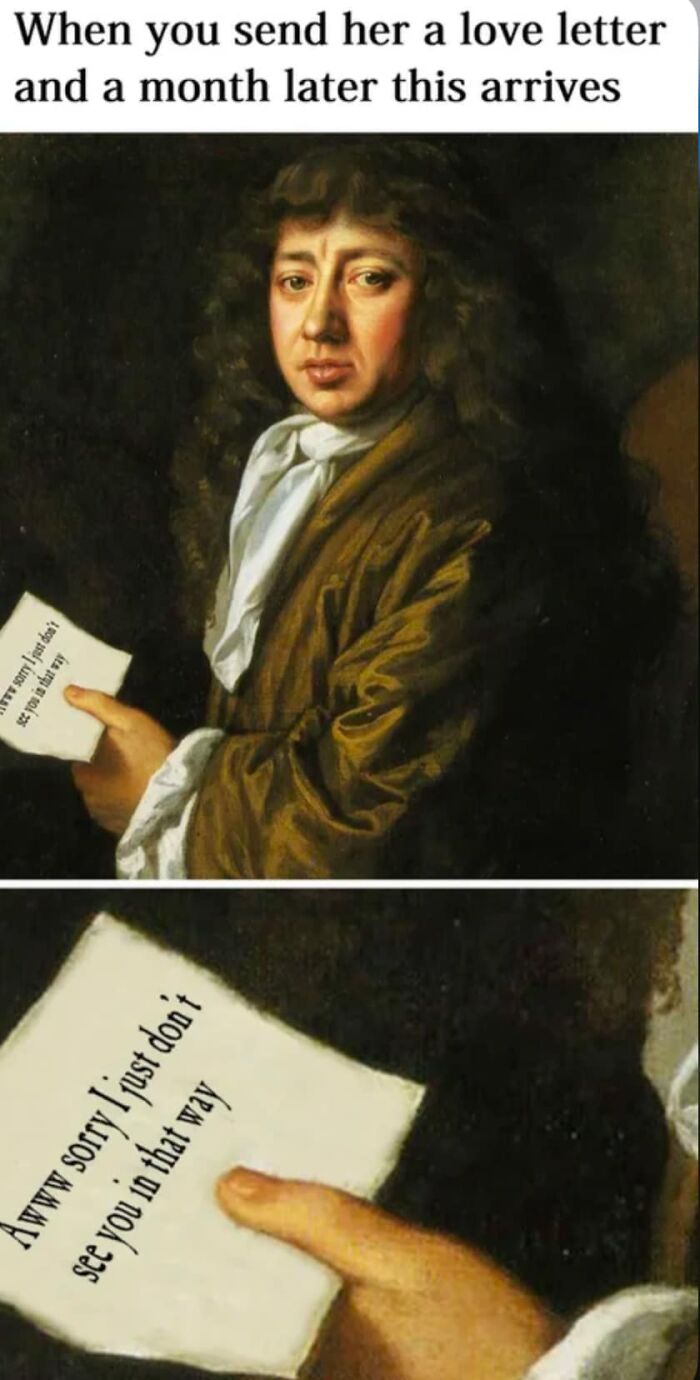 Classical painting meme: man holds letter saying "Awww sorry I just don't see you in that way."