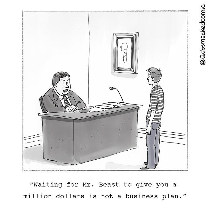 Witty single-panel comic of a man at a desk telling another, "Waiting for Mr. Beast to give you a million dollars is not a business plan."