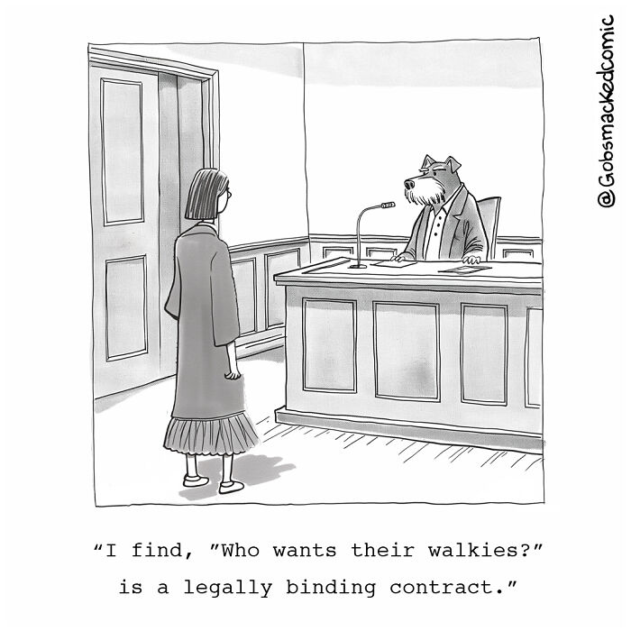 Cartoonist's witty comic: A dog in a judge's seat, finding "Who wants their walkies?" legally binding.