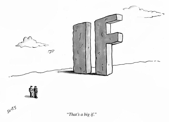 Cartoon by Julia Suits shows people observing large letters "IF" with caption "That's a big if."