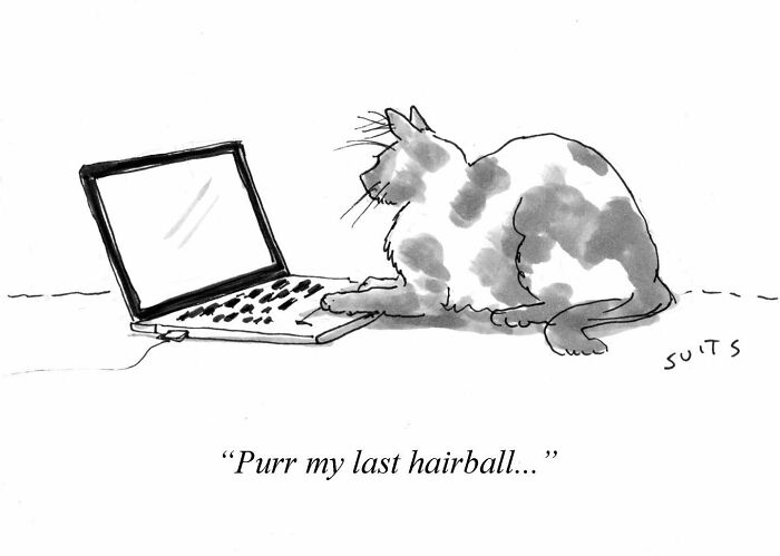 Cartoon by Julia Suits: A cat humorously using a laptop, captioned "Purr my last hairball..."