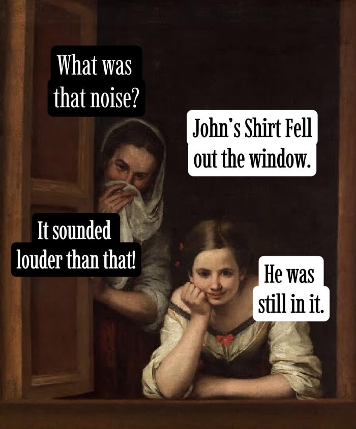 Two women at a window in a classical painting meme, humorously reacting to a loud noise about John's shirt.