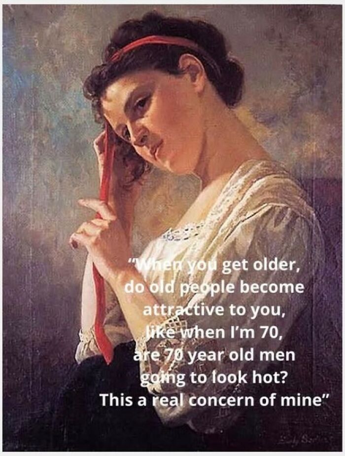 Classical painting meme with a woman pondering aging and attraction.