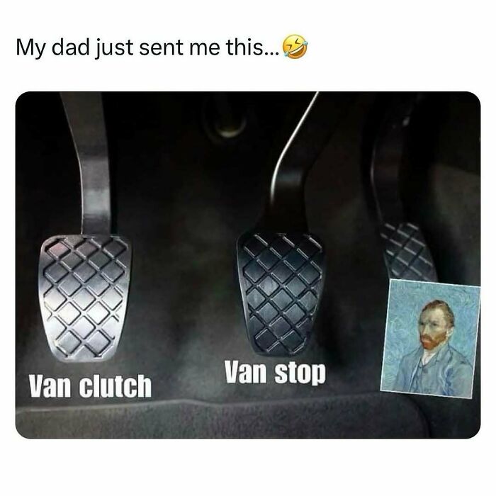 Pedals labeled "Van clutch" and "Van stop" with a Van Gogh picture for dad jokes humor.