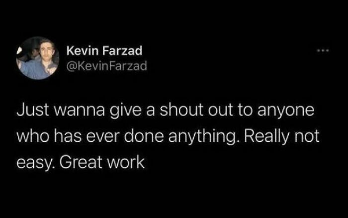 Tweet text humorously appreciating anyone who has ever done anything, featured in hilarious posts for people using humor as coping mechanism.