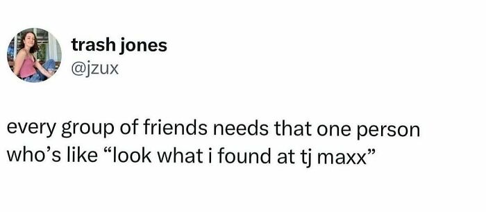 Humor meme for women about friends finding deals at TJ Maxx.