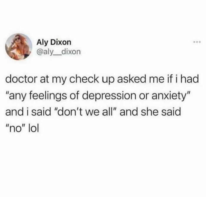 Tweet about doctor asking depression or anxiety feelings, showcasing really dumb tweets humor and relatable moments online.