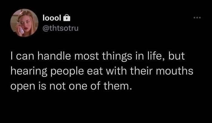 Funny food meme text about the annoyance of hearing people eat with open mouths.
