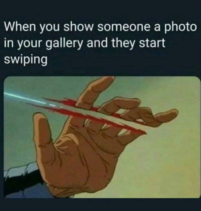 Meme of a hand using a blade, humorously depicting the awkwardness of someone swiping through phone gallery.