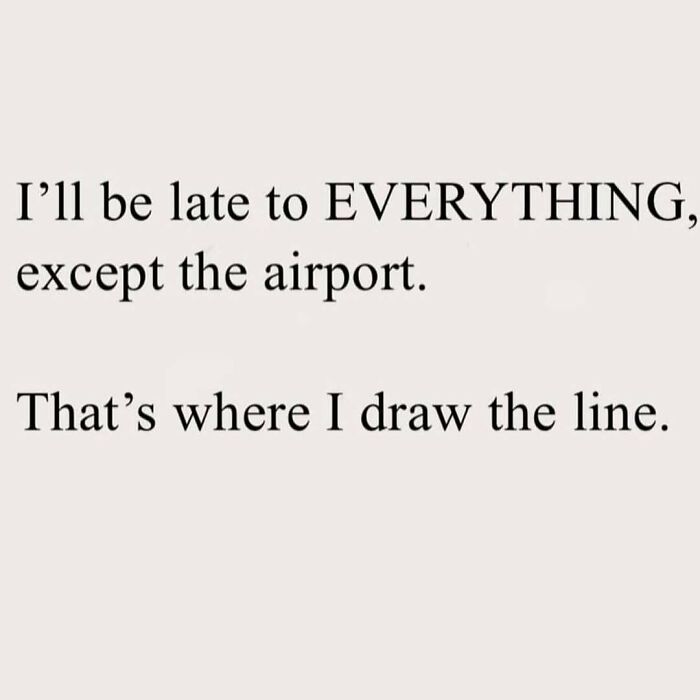 Funny text post about being late to everything except the airport, for sharing with your circle of idiots.