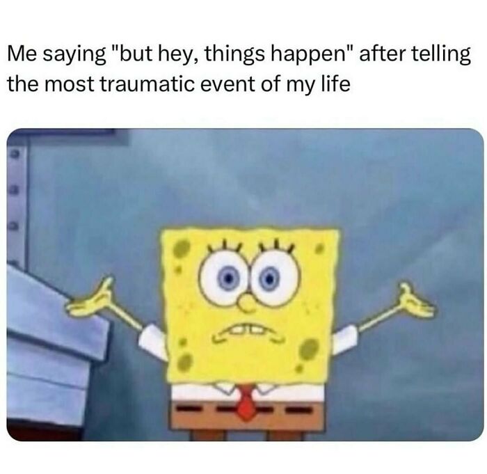 SpongeBob with a confused face captioned with humor used as a coping mechanism after sharing a traumatic event.