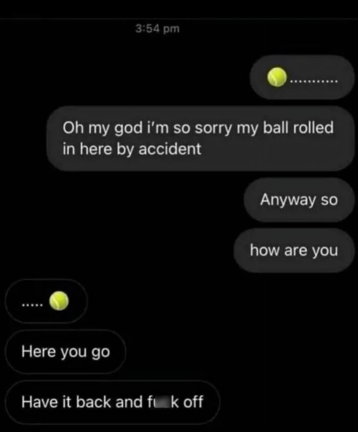 Awkward text exchange about a tennis ball rolling into someone's chat accidentally.
