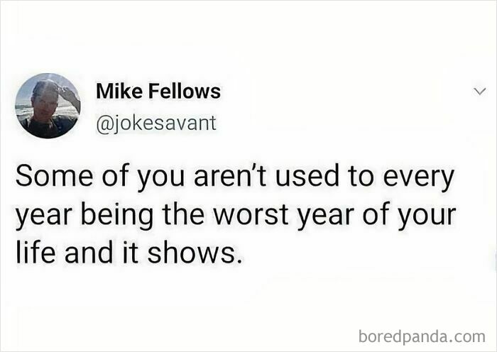 Tweet screenshot with funny text about every year being the worst, highlighting humor in life's challenges.
