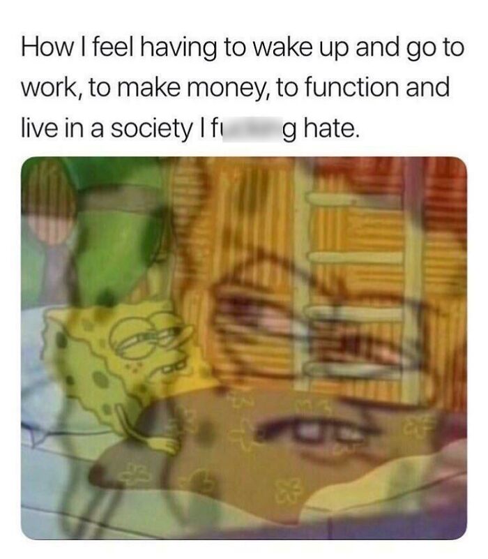 SpongeBob meme depicting an existential crisis about waking up for work, layered with frustration.