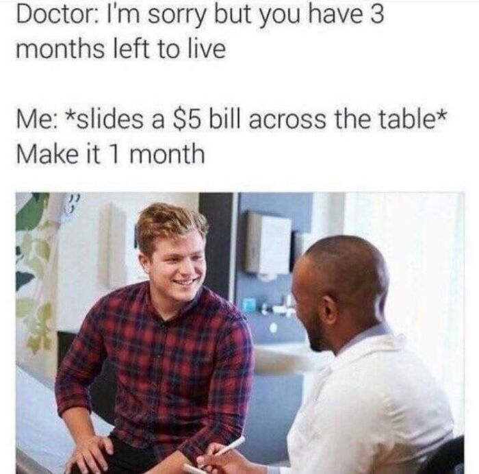 A humorous existential meme showing a man joking with a doctor about a serious diagnosis.