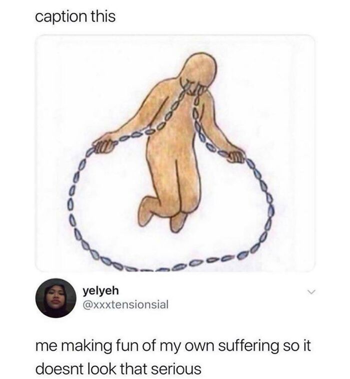 A figure kneeling with a chain in a loop around its neck. Text reads: "me making fun of my own suffering." Existential meme theme.