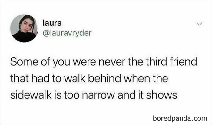 Tweet by user lauravryder about the awkwardness of being the third friend walking behind on a narrow sidewalk meme dopamine.